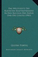 Das Weltgesetz Des Kleinsten Kraftaufwandes In Den Reichen Der Natur Und Des Geistes (1903) 1168110572 Book Cover