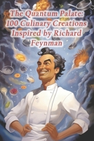 The Quantum Palate: 100 Culinary Creations Inspired by Richard Feynman B0CRLF14Q2 Book Cover