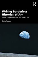 Writing Borderless Histories of Art: Human Exceptionalism and the Climate Crisis 1138495824 Book Cover