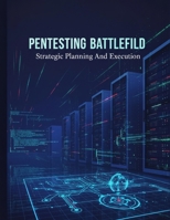 Pentesting Battlefield: Strategic Planning And Execution B0HHHWTX8L Book Cover
