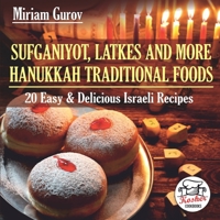 Sufganiyot, Latkes and More Hanukkah Traditional Foods: 20 Easy & Delicious Israeli Recipes B08LNJLJX3 Book Cover