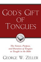 God's Gift of Tongues: The Nature, Purpose, and Duration of Tongues as Taught in the Bible 1597524069 Book Cover