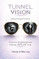 Tunnel Vision: Seeing Changes The Game 1049286324 Book Cover