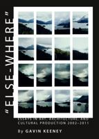A Oeelse-Where⠝ Essays in Art, Architecture, and Cultural Production 2002-2011 1443833592 Book Cover
