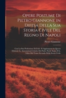 Opere Postume Di Pietro Giannone in Difesa Della Sua Storia Civile Del Regno Di Napoli: Con La Sua Professione Di Fede. Si Aggiungono in Questa ... Secondo Della Storia Civile (Italian Edition) 1022468715 Book Cover