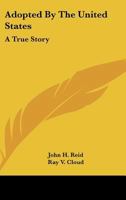 Adopted By The United States: A True Story 0548384177 Book Cover