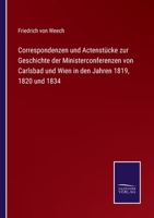 Correspondenzen und Actenstücke zur Geschichte der Ministerconferenzen von Carlsbad und Wien in den Jahren 1819, 1820 und 1834 1120477026 Book Cover