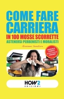 COME FARE CARRIERA IN 100 MOSSE SCORRETTE (Italian Edition) 889305874X Book Cover