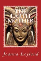 The Earth Mother (The Goddess Trilogy) 1546533109 Book Cover