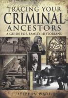 Tracing Your Criminal Ancestors 1848840578 Book Cover