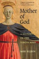Mother of God: A History of the Virgin Mary 0300105002 Book Cover