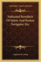 Nathaniel Bowditch Of Salem And Boston Navigator, Etc. 1428660615 Book Cover