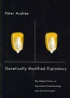 Genetically Modified Diplomacy: The Global Politics of Agricultural Biotechnology and the Environment 0774812680 Book Cover