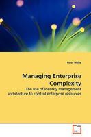 Managing Enterprise Complexity: The use of identity management architecture to control enterprise resources 3639173791 Book Cover