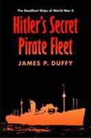 Hitler's Secret Pirate Fleet: The Deadliest Ships of World War II 0803266529 Book Cover