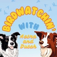 Birdwatchin' with Astra and Dutch 1922339075 Book Cover