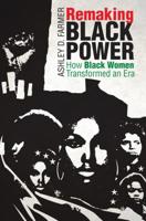 Remaking Black Power: How Black Women Transformed an Era 1469634376 Book Cover