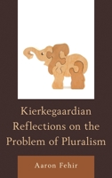 Kierkegaardian Reflections on the Problem of Pluralism 0739185845 Book Cover