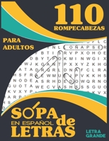 110 SOPA DE LETRAS EN ESPAÑOL, LETRA GRANDE PARA ADULTOS: aprovecha tu tiempo mente relájate, 110 Rompecabezas para Adultos y Adultos Mayores, spanish sopas de letras en espagnol B08SH41XW6 Book Cover