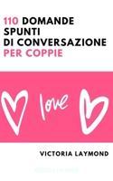 110 Domande Spunti di Conversazione per Coppie (Amore e Relazioni) (Italian Edition) B0851LLVJJ Book Cover