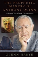 The Prophetic Imagery of Anthony Quinn: A Study of Surrealism and Precognitive Art 1483598330 Book Cover
