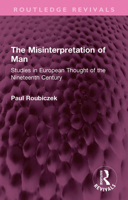 The Misinterpretation of Man: Studies in European Thought of the Nineteenth Century (Routledge Revivals) 1032731168 Book Cover