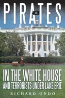 Pirates in the White House and Terrorists Under Lake Erie 1491710179 Book Cover