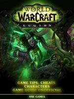 World of Warcraft Legion: Game Tips, Cheats, Characters Game Guide Unofficial 1633239489 Book Cover