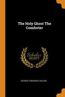 The Holy Ghost the Comforter B0BPYVZTC4 Book Cover