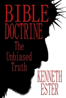 Bible Doctrine: The Unbiased Truth 168603427X Book Cover