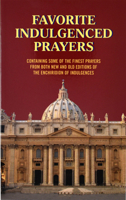 Favorite Indulgenced Prayers: Containing Some of the Finest Prayers from Both New and Old Editions of the Enchiridion of Indulgences 0899429297 Book Cover