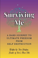 Surviving Me - A Hard Journey to Ultimate Freedom from Self Destruction B0GRPWN4YH Book Cover