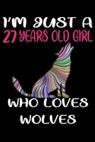 I'm Just A 27 Years Old Girl Who Loves Wolves: 6 x 9 Blank, Ruled Writing Journal Lined for Girls, Wolf Girl Birthday Gift, A 120 pages Composition Notebook For A Girl Who Loves Wolves 1661642500 Book Cover
