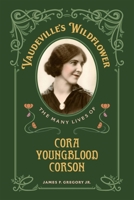 Vaudeville's Wildflower: The Many Lives of Cora Youngblood Corson 0807186775 Book Cover