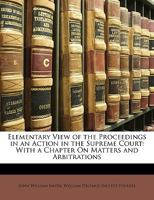 Elementary View of the Proceedings in an Action in the Supreme Court: With a Chapter On Matters and Arbitrations 1240047002 Book Cover