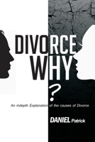 Divorce why?: An in-depth explanation of the causes of divorce. B08KWVWX6W Book Cover