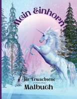 Mein Einhorn-Malbuch für Erwachsene: Anti-Stress-Malbuch für Erwachsene mit fantastischen und entspannenden schönen Motiven für Männer und Frauen, die gerne ausmalen 1667116878 Book Cover