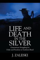 Life and Death in the Silver: Generations Struggling for Order and Freedom In Southern Brazil 1977200389 Book Cover