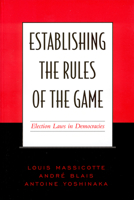 Establishing the Rules of the Game: Election Laws in Democracies 0802085644 Book Cover