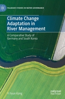 Climate Change Adaptation in River Management: A Comparative Study of Germany and South Korea 3031104854 Book Cover