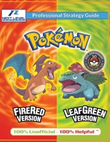 Pokemon FireRed and LeafGreen Strategy Guide (Full Color): 100% Unofficial - 100% Helpful Walkthrough 1915980259 Book Cover