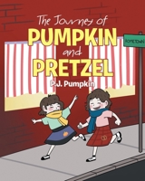 The Journey of Pumpkin and Pretzel 1662434235 Book Cover