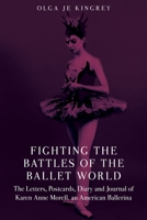 Fighting the Battles of the Ballet World: The Letters, Postcards, Diary and Journal of Karen Anne Morell, an American Ballerina 1545617481 Book Cover
