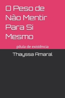 O Peso de Não Mentir Para Si Mesmo: pílula de existência (Portuguese Edition) B0GNNRC9B8 Book Cover