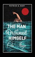 The Man Who Drowned Himself On Stage: A collection of poems 0578504111 Book Cover
