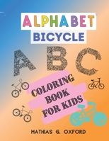 Alphabet Bicycle: Amazing Coloring Book for Kids Fun with Letters, Colors, Bicycles, Big Activity Workbook for Toddlers & Kids, Preschool Coloring Book 1716199492 Book Cover