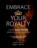 Embrace Your Royalty: Learn God's Truths, Grow As His Royal Family B0DGZJBYHJ Book Cover