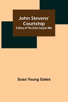 John Stevens' Courtship. a Story of the Echo Canyon War 9356376344 Book Cover