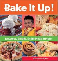 Bake It Up!: Desserts, Breads, Entire Meals & More 1579907784 Book Cover