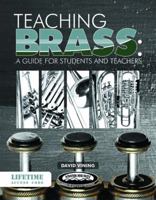 Teaching Brass: A Guide for Students and Teachers 1935510312 Book Cover